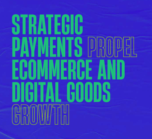 Strategic payments propel ecommerce and digital goods growth
